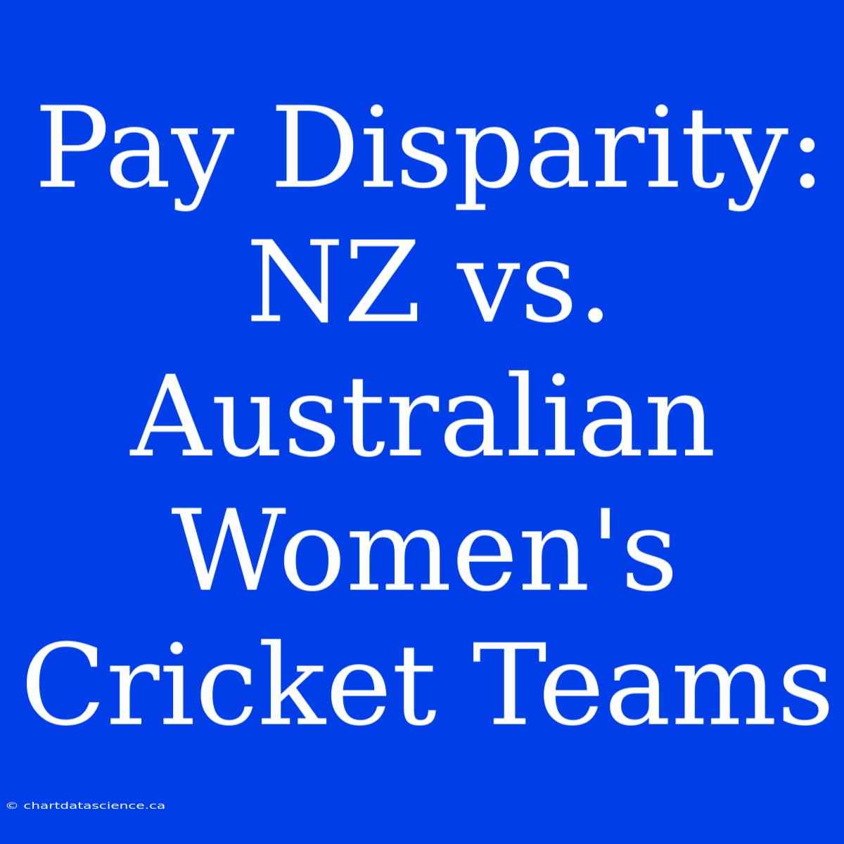 Pay Disparity: NZ Vs. Australian Women's Cricket Teams