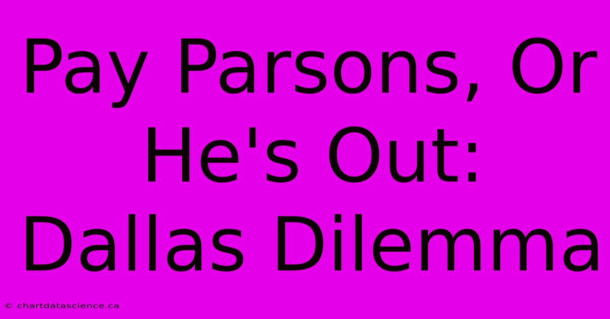 Pay Parsons, Or He's Out: Dallas Dilemma