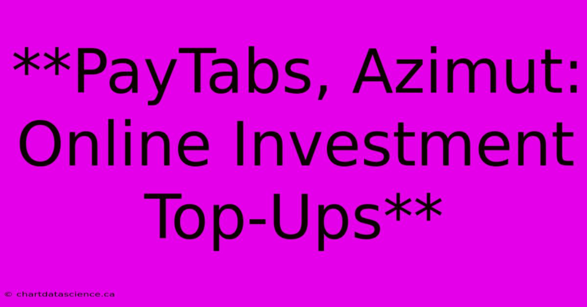 **PayTabs, Azimut: Online Investment Top-Ups**