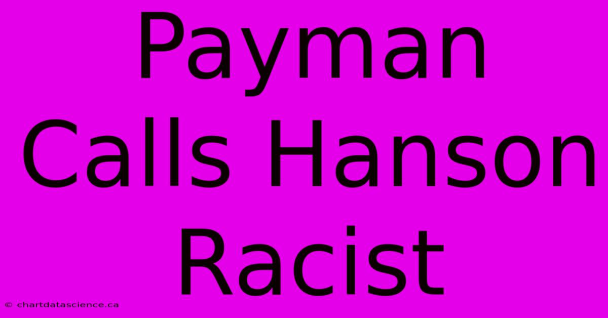 Payman Calls Hanson Racist