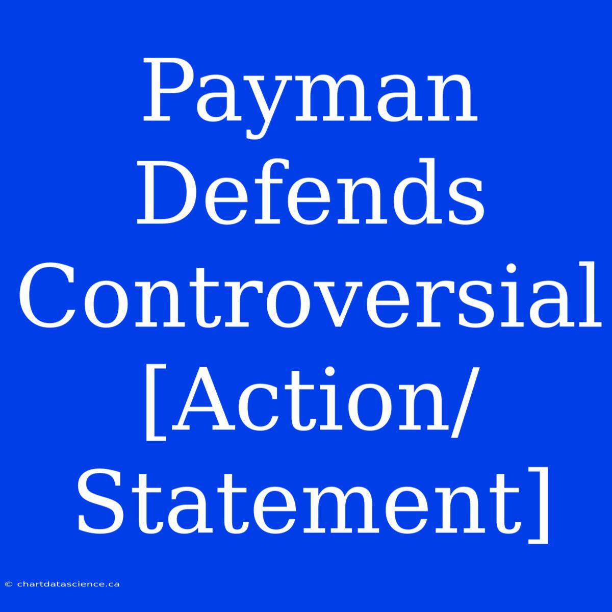 Payman Defends Controversial [Action/Statement]