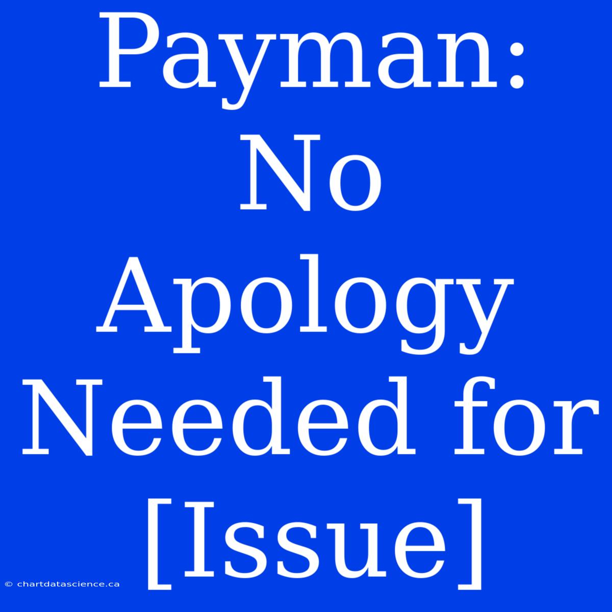 Payman: No Apology Needed For [Issue]