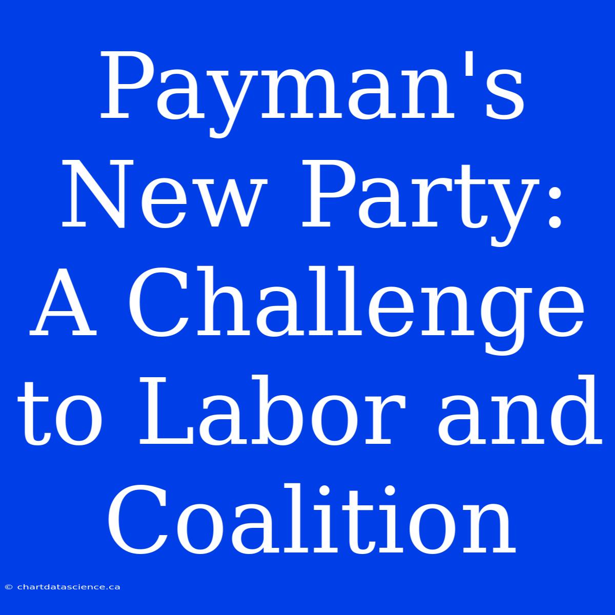 Payman's New Party: A Challenge To Labor And Coalition