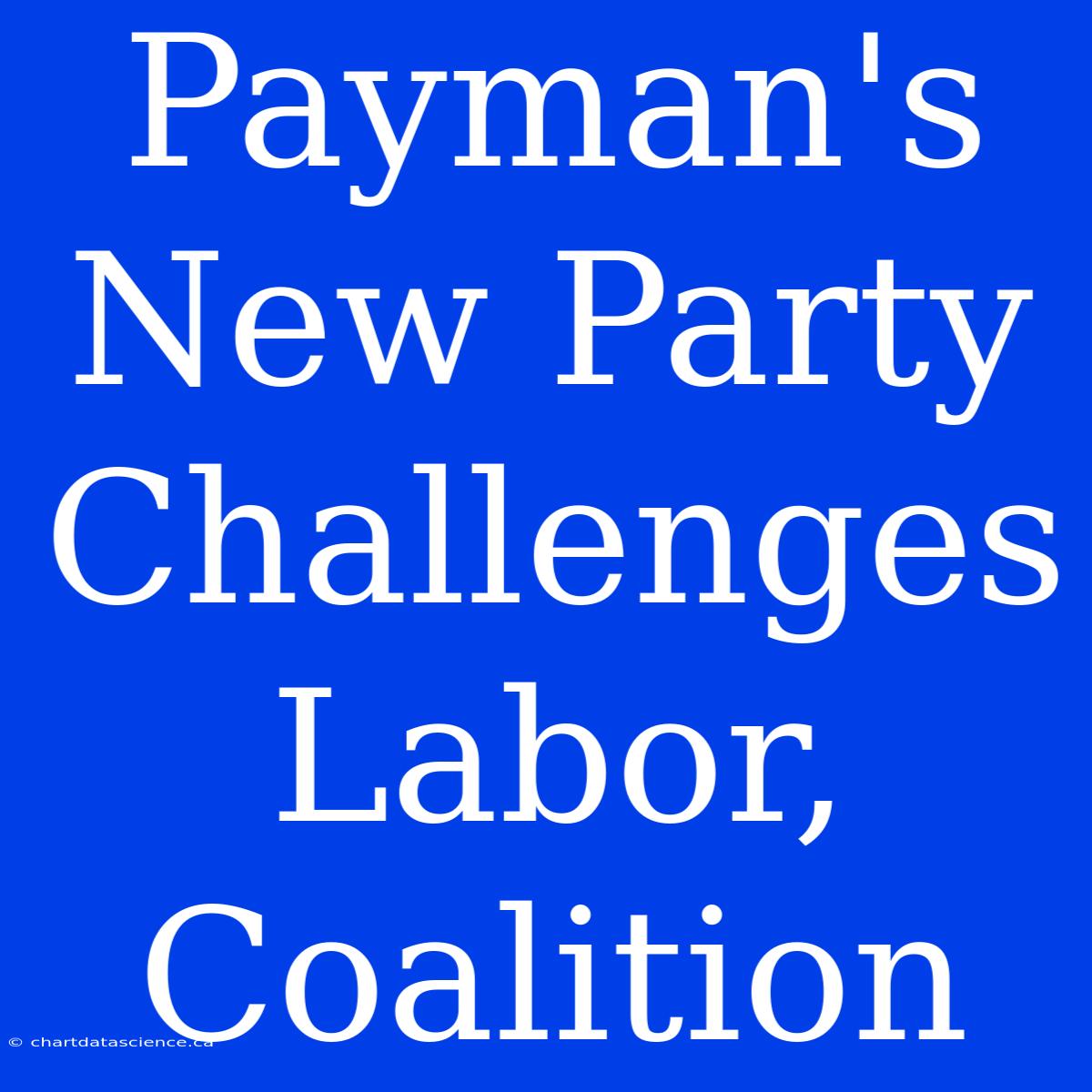 Payman's New Party Challenges Labor, Coalition