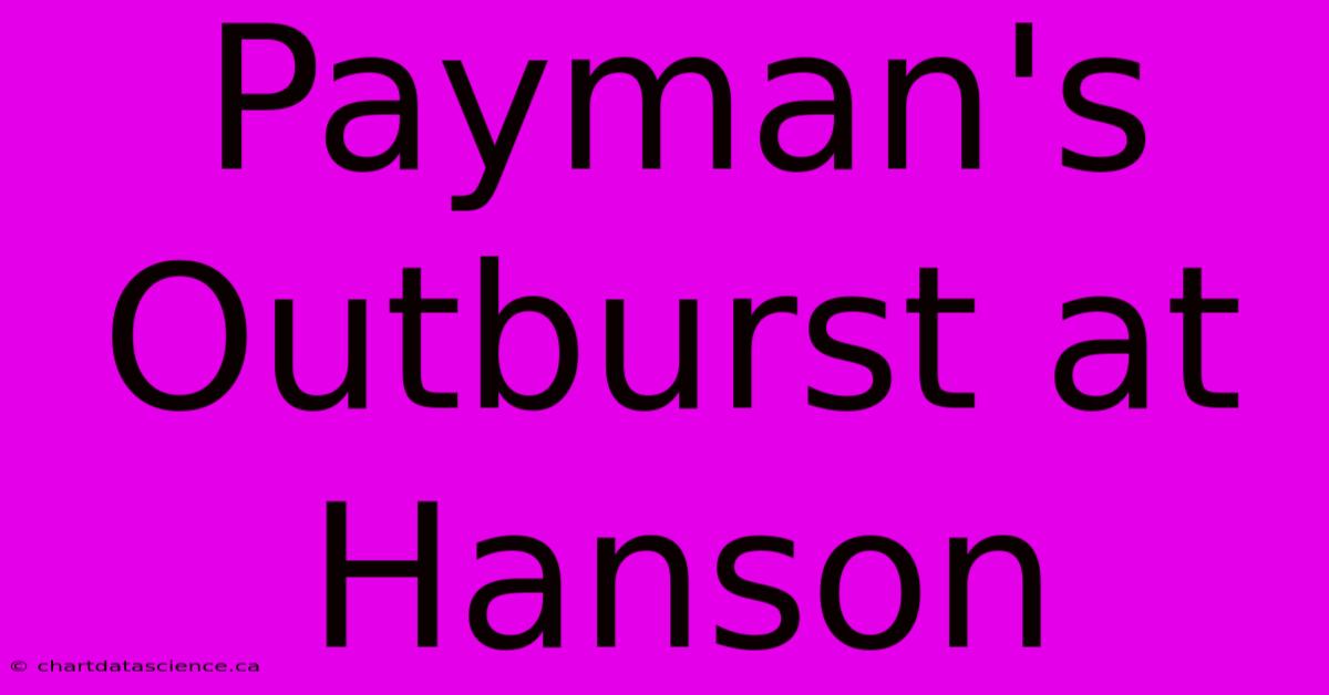 Payman's Outburst At Hanson