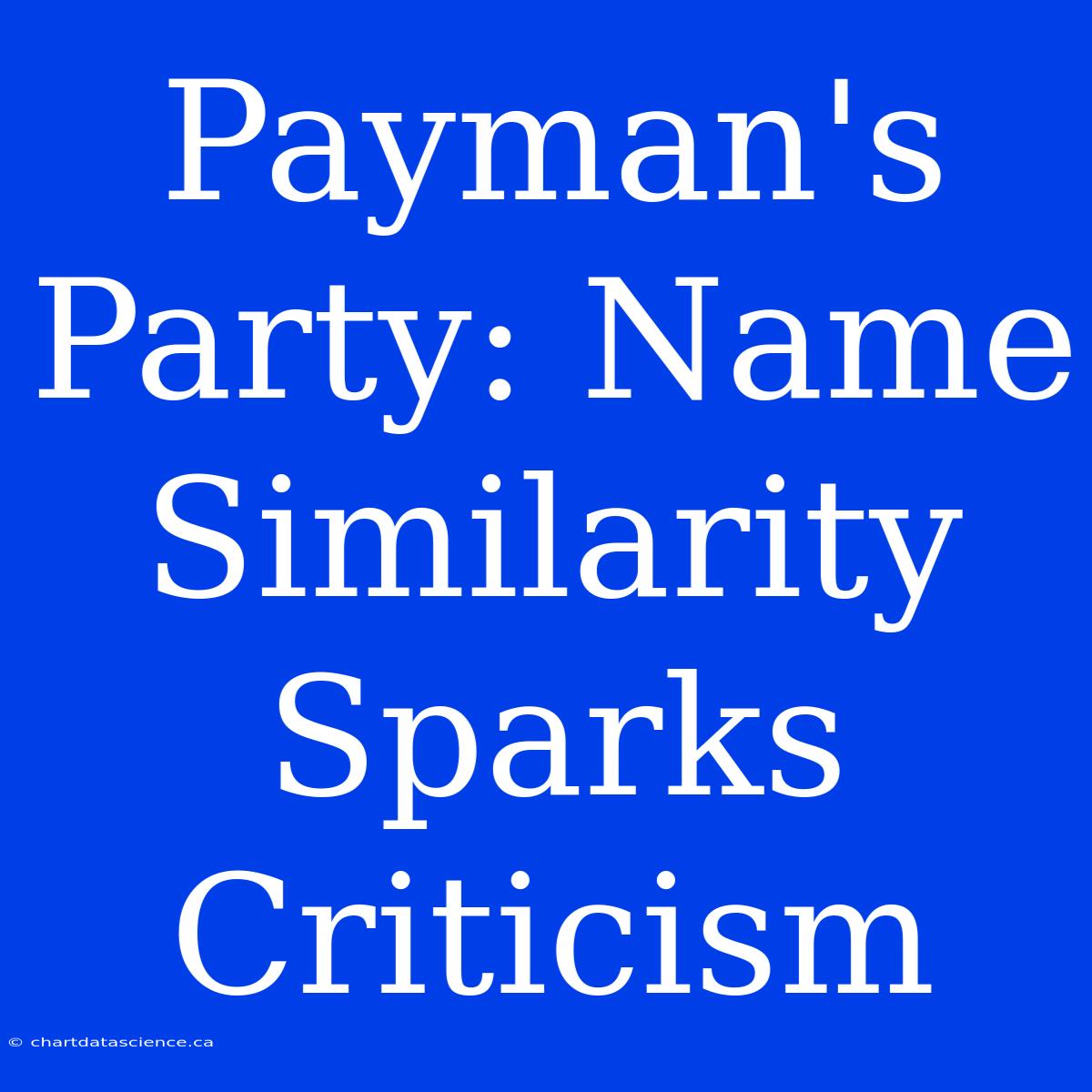 Payman's Party: Name Similarity Sparks Criticism