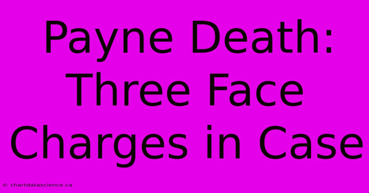 Payne Death: Three Face Charges In Case