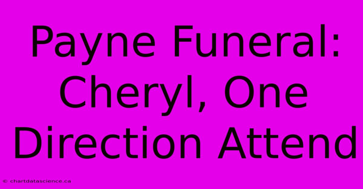 Payne Funeral: Cheryl, One Direction Attend