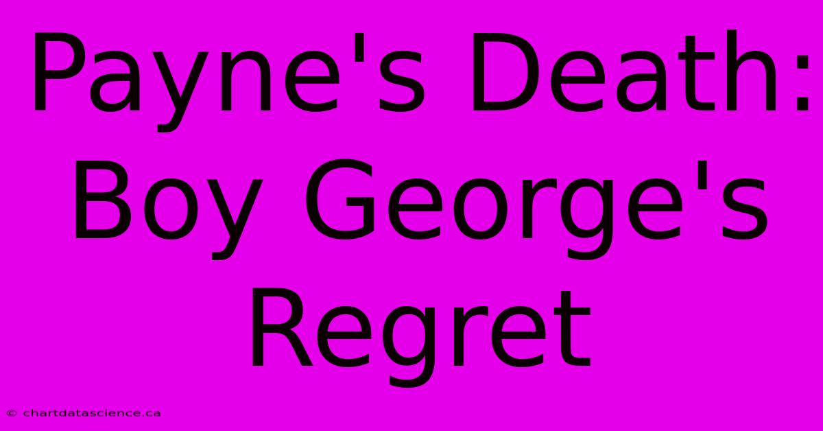 Payne's Death: Boy George's Regret