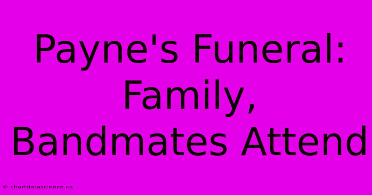 Payne's Funeral: Family, Bandmates Attend