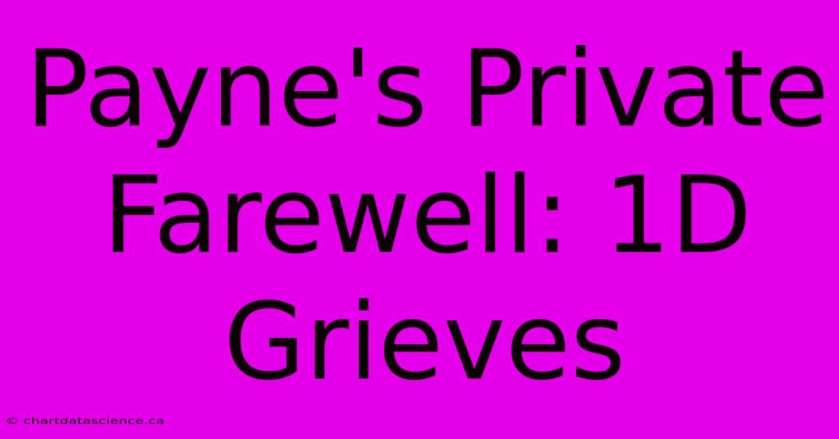 Payne's Private Farewell: 1D Grieves