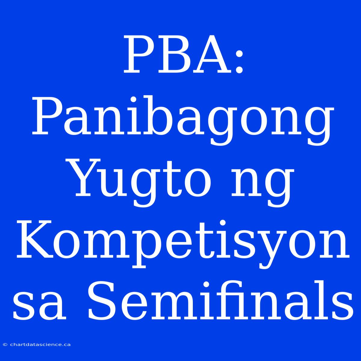 PBA: Panibagong Yugto Ng Kompetisyon Sa Semifinals