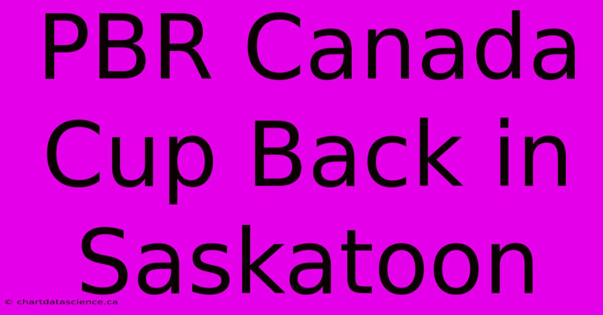 PBR Canada Cup Back In Saskatoon