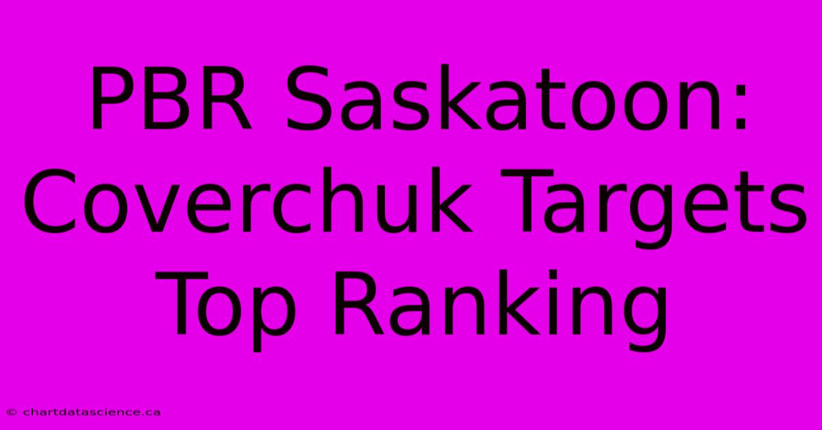 PBR Saskatoon: Coverchuk Targets Top Ranking