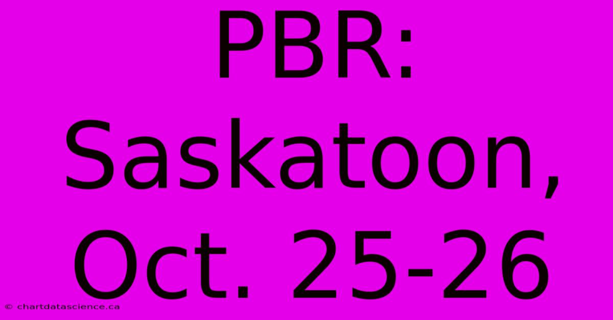 PBR: Saskatoon, Oct. 25-26 