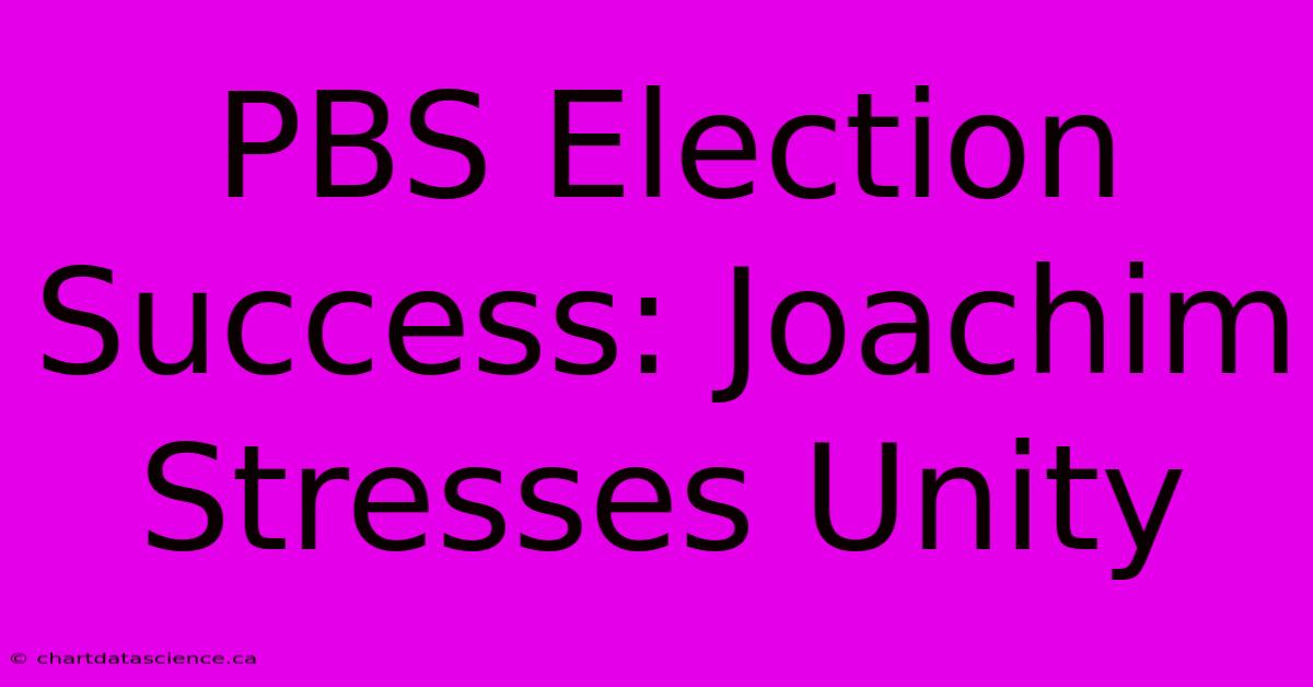 PBS Election Success: Joachim Stresses Unity 