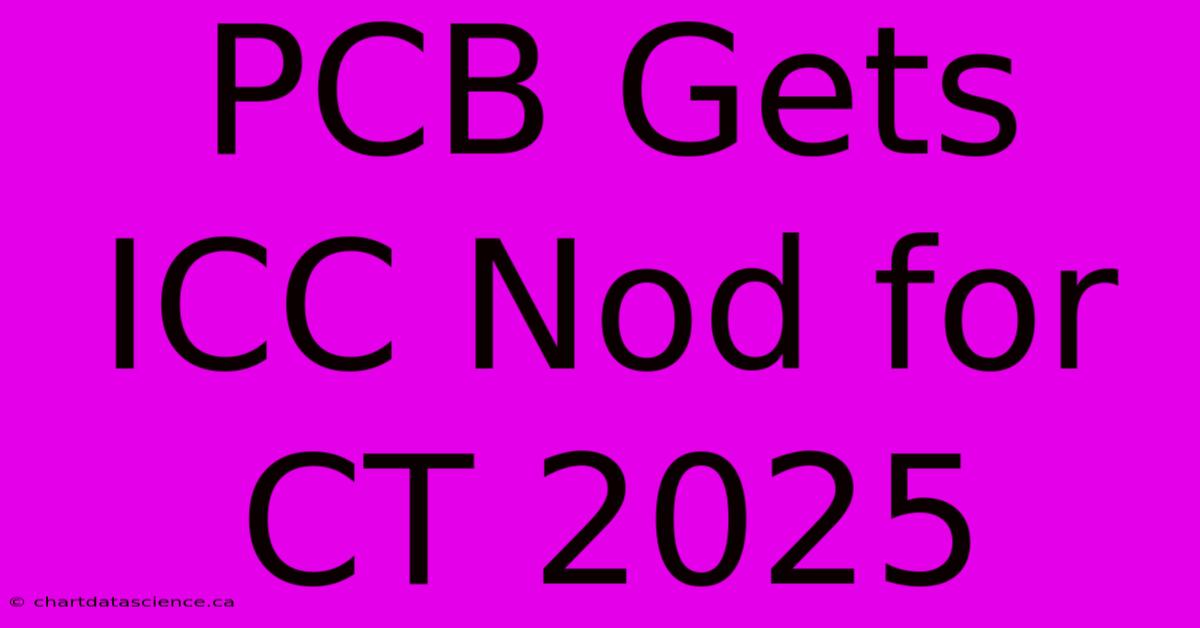 PCB Gets ICC Nod For CT 2025