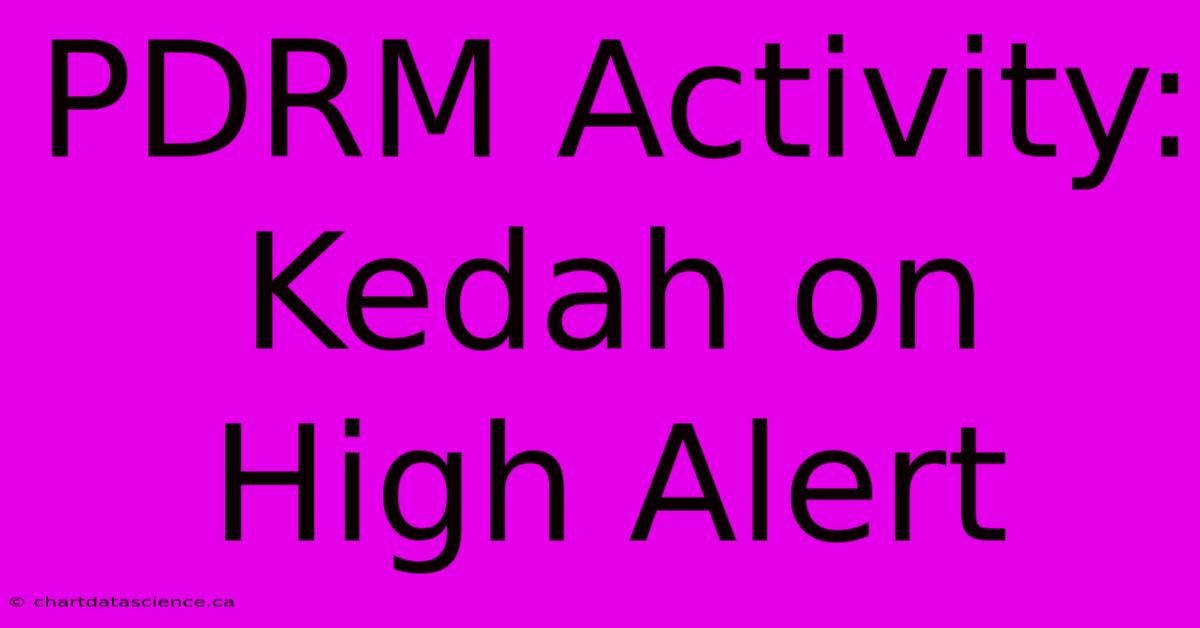 PDRM Activity: Kedah On High Alert 