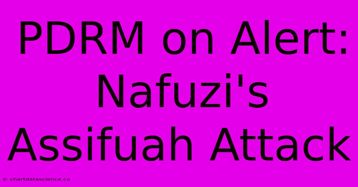 PDRM On Alert: Nafuzi's Assifuah Attack