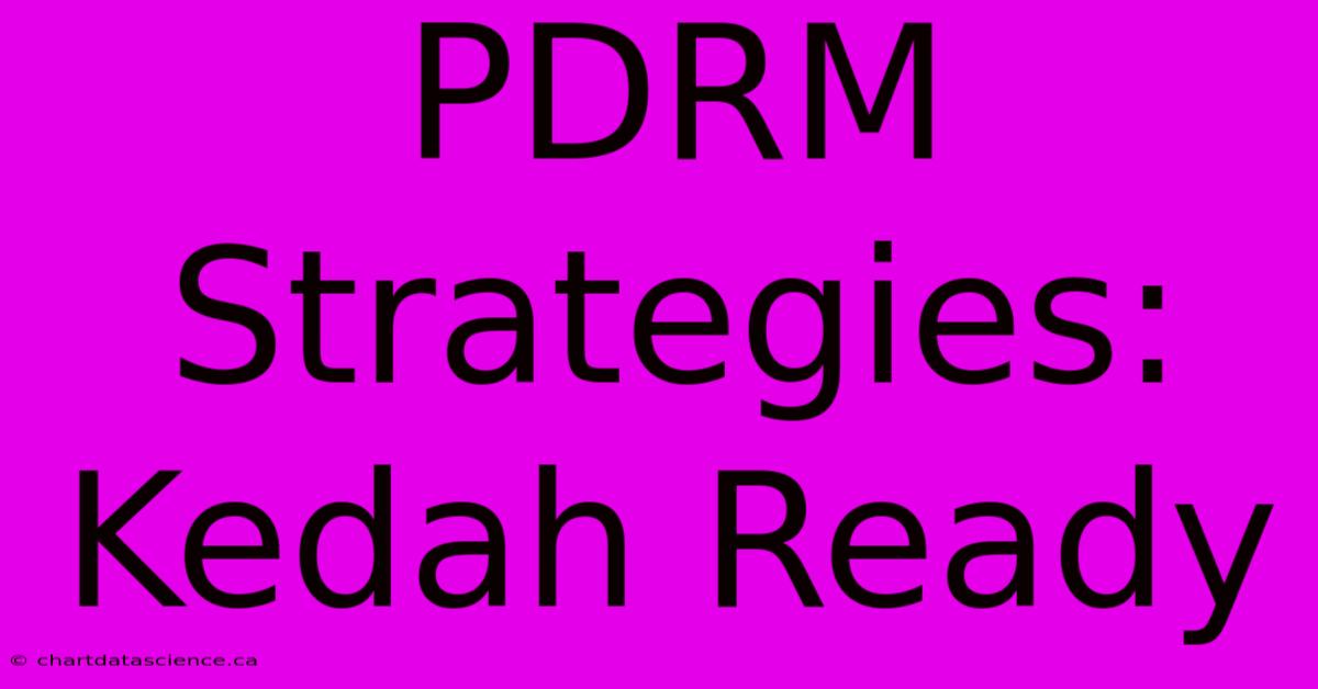 PDRM Strategies: Kedah Ready