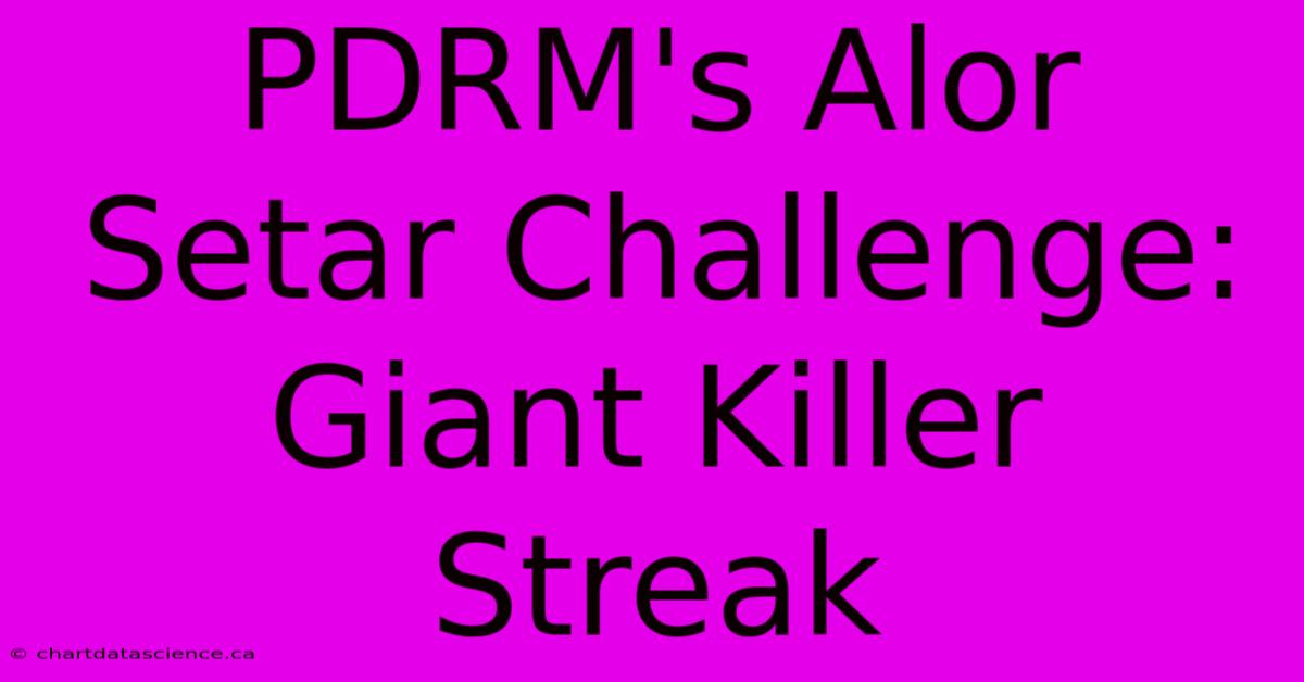 PDRM's Alor Setar Challenge: Giant Killer Streak