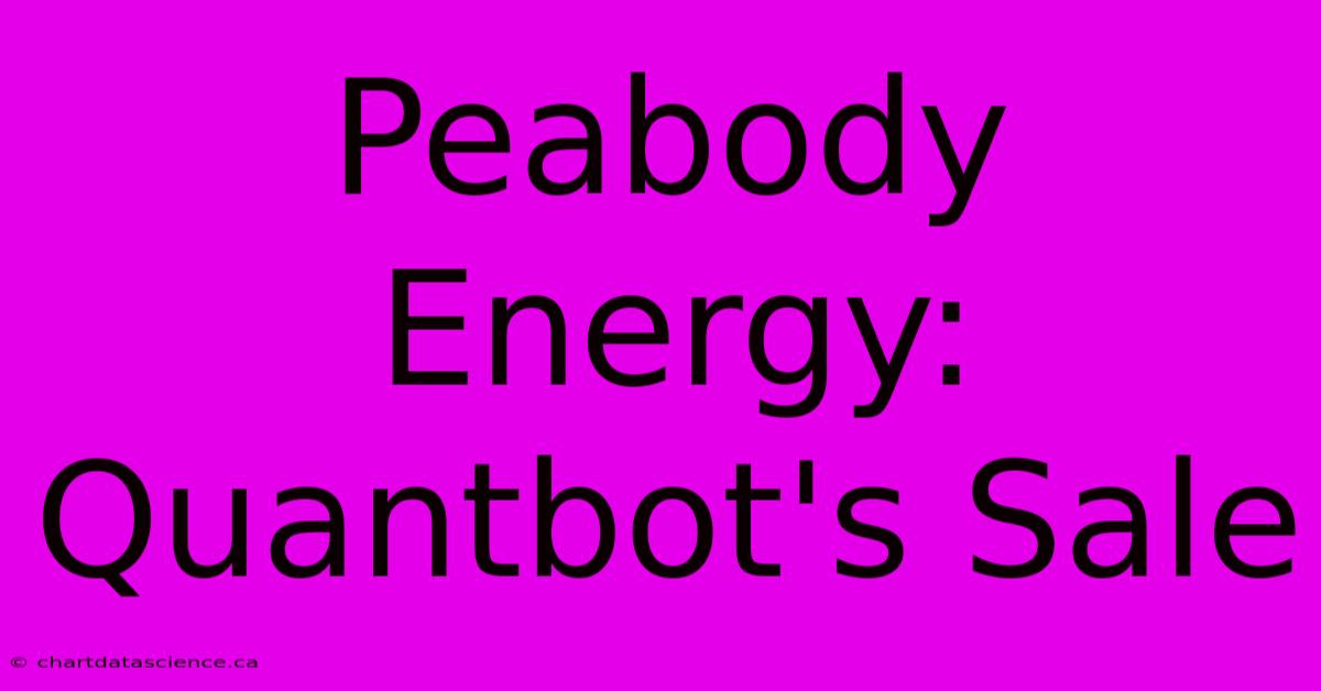 Peabody Energy: Quantbot's Sale