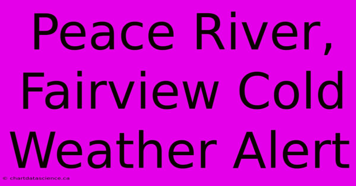 Peace River, Fairview Cold Weather Alert