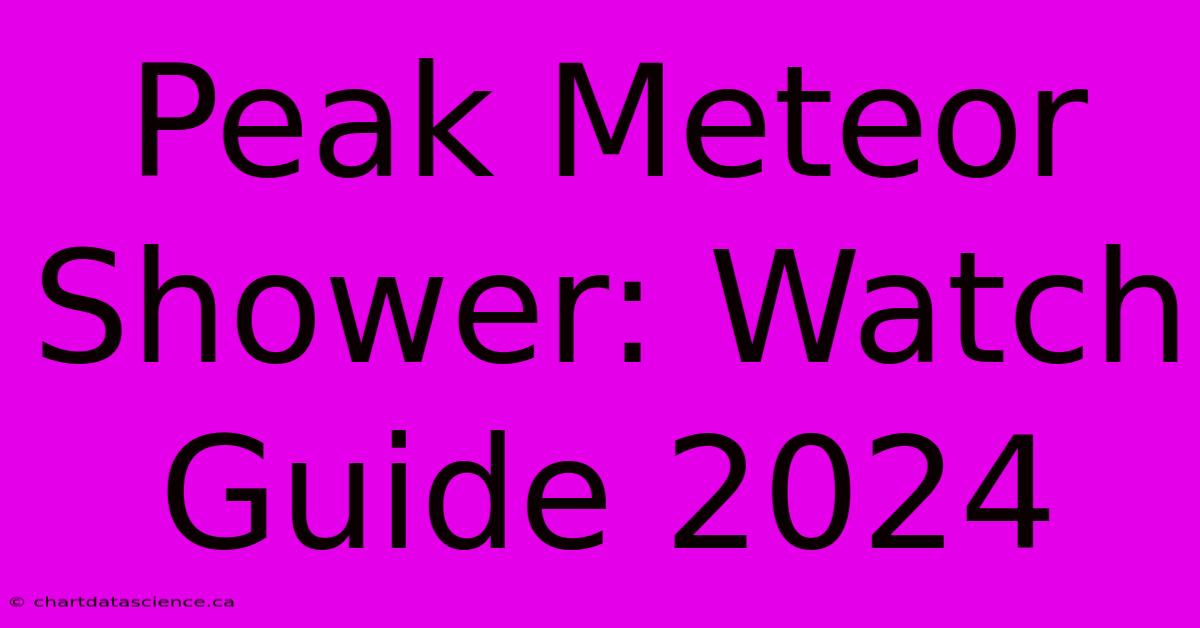 Peak Meteor Shower: Watch Guide 2024