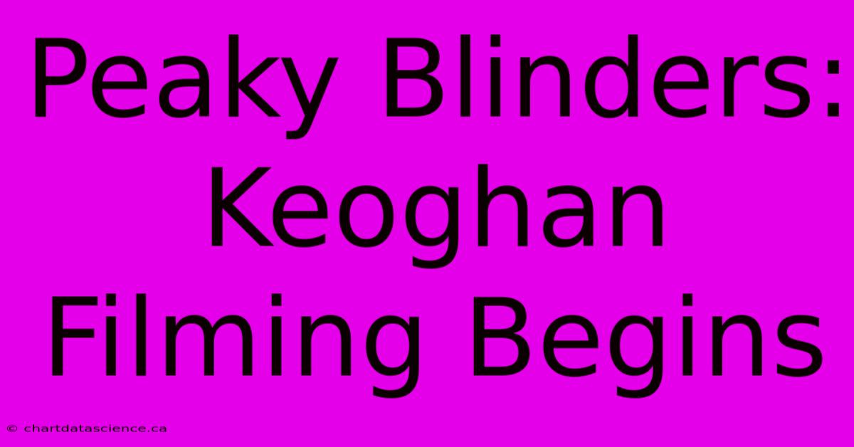 Peaky Blinders: Keoghan Filming Begins