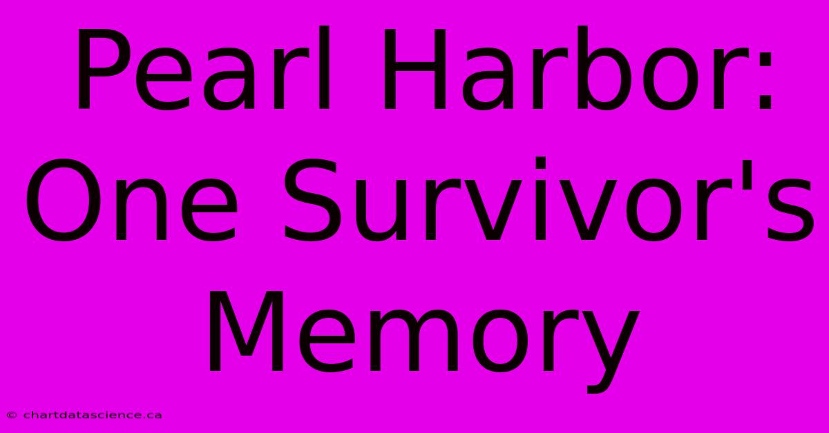 Pearl Harbor: One Survivor's Memory