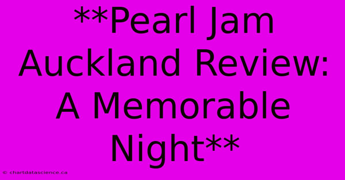 **Pearl Jam Auckland Review: A Memorable Night** 