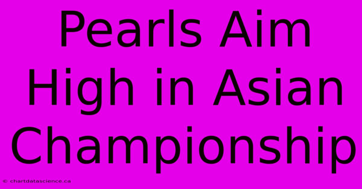 Pearls Aim High In Asian Championship