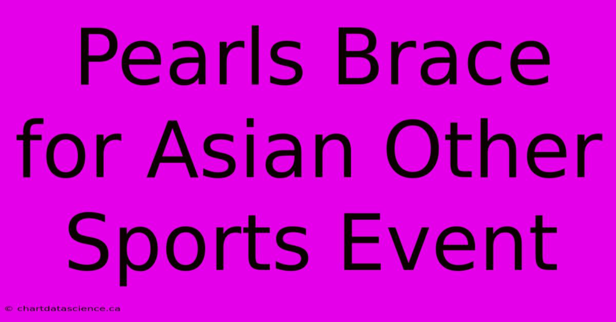 Pearls Brace For Asian Other Sports Event