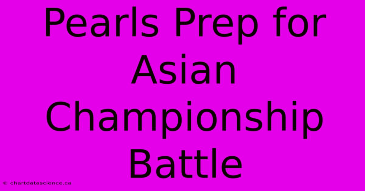 Pearls Prep For Asian Championship Battle