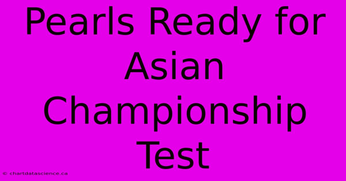 Pearls Ready For Asian Championship Test