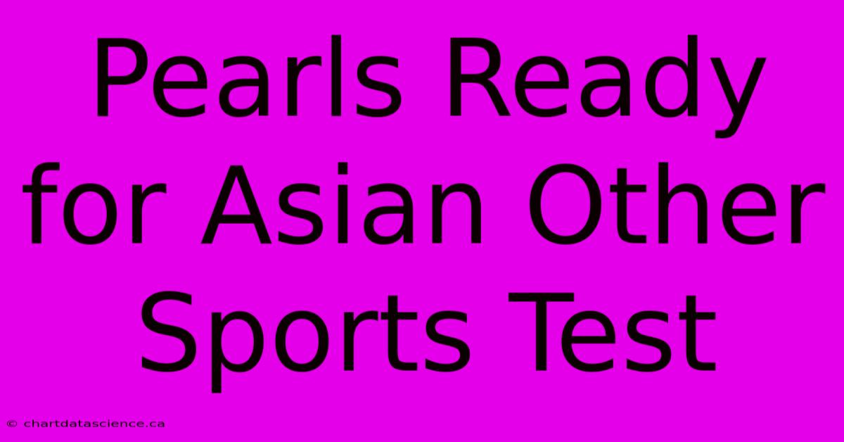 Pearls Ready For Asian Other Sports Test