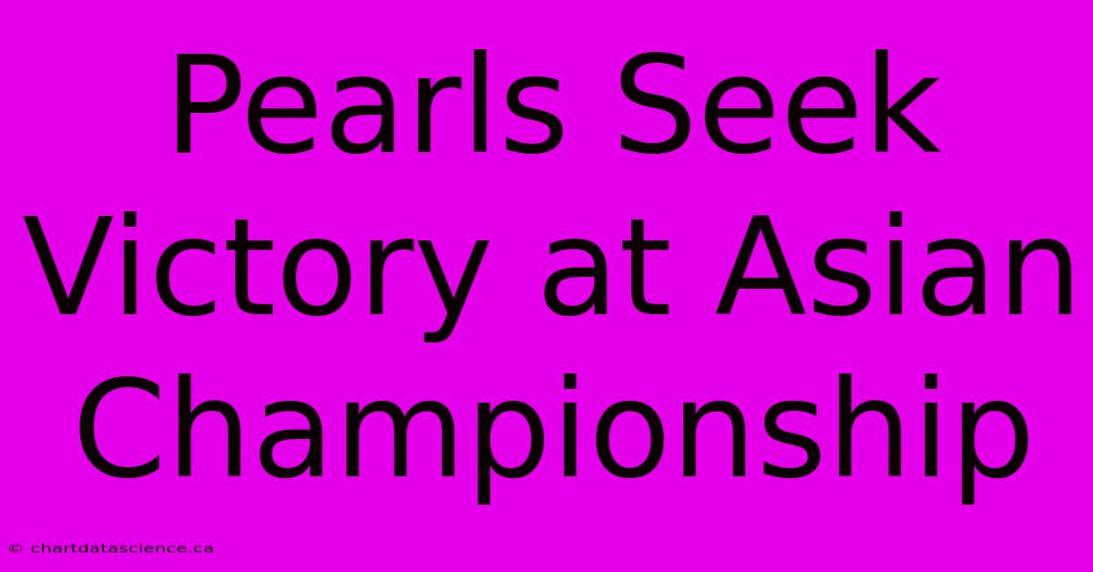 Pearls Seek Victory At Asian Championship