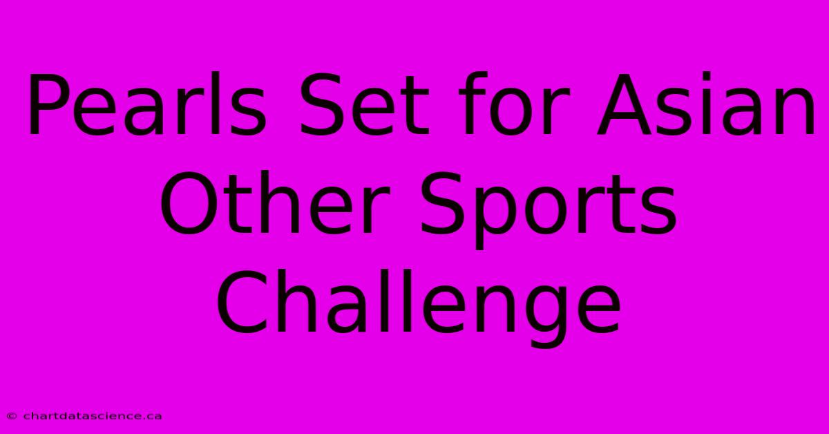 Pearls Set For Asian Other Sports Challenge