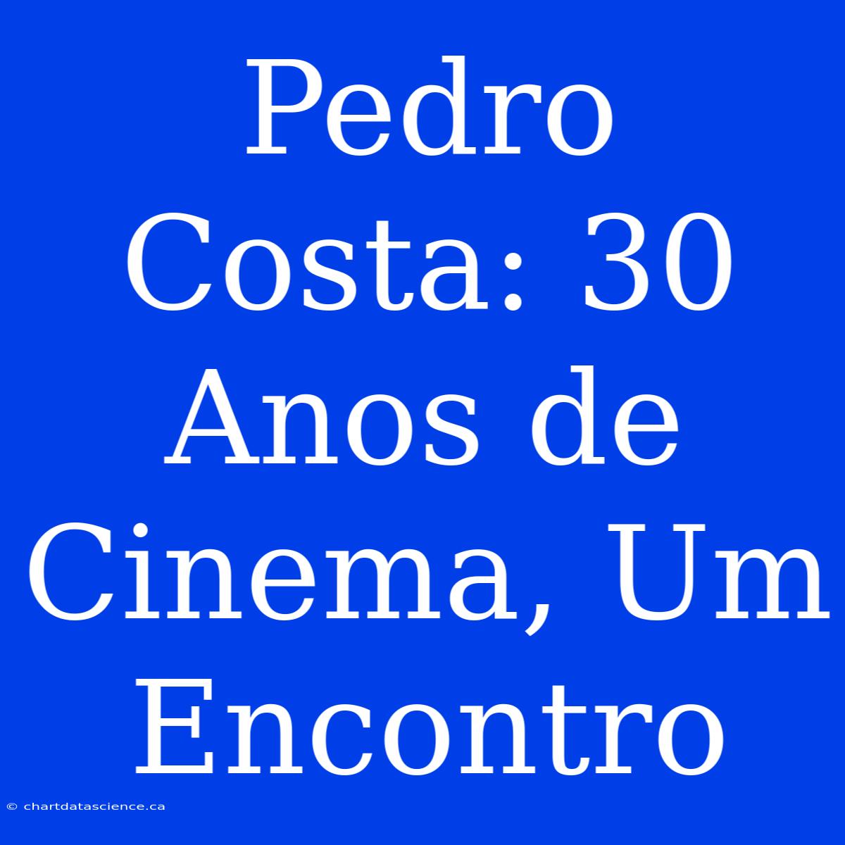 Pedro Costa: 30 Anos De Cinema, Um Encontro