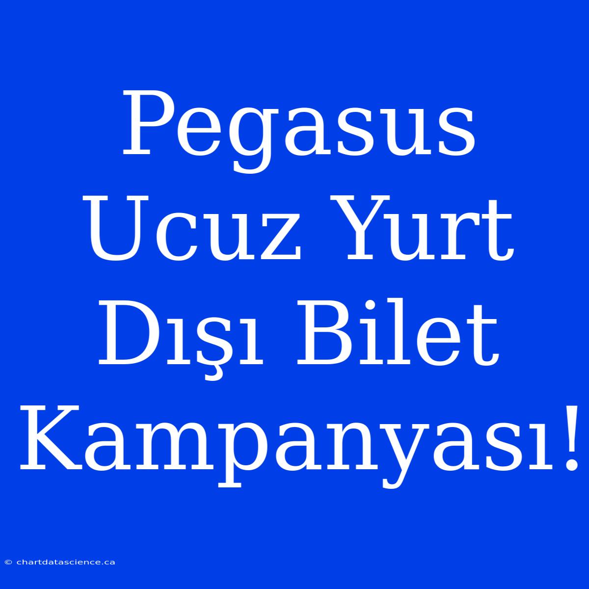 Pegasus Ucuz Yurt Dışı Bilet Kampanyası!