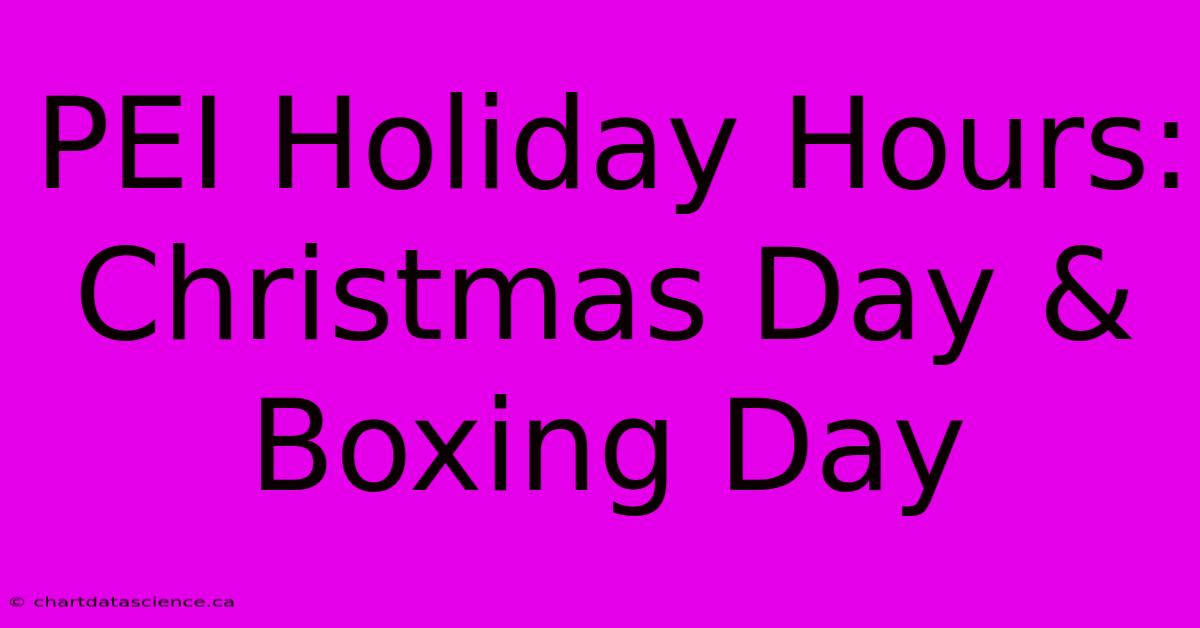 PEI Holiday Hours: Christmas Day & Boxing Day