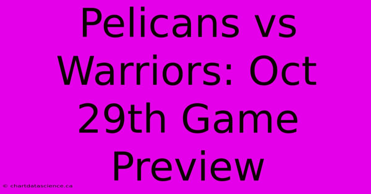 Pelicans Vs Warriors: Oct 29th Game Preview