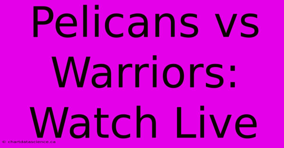 Pelicans Vs Warriors: Watch Live