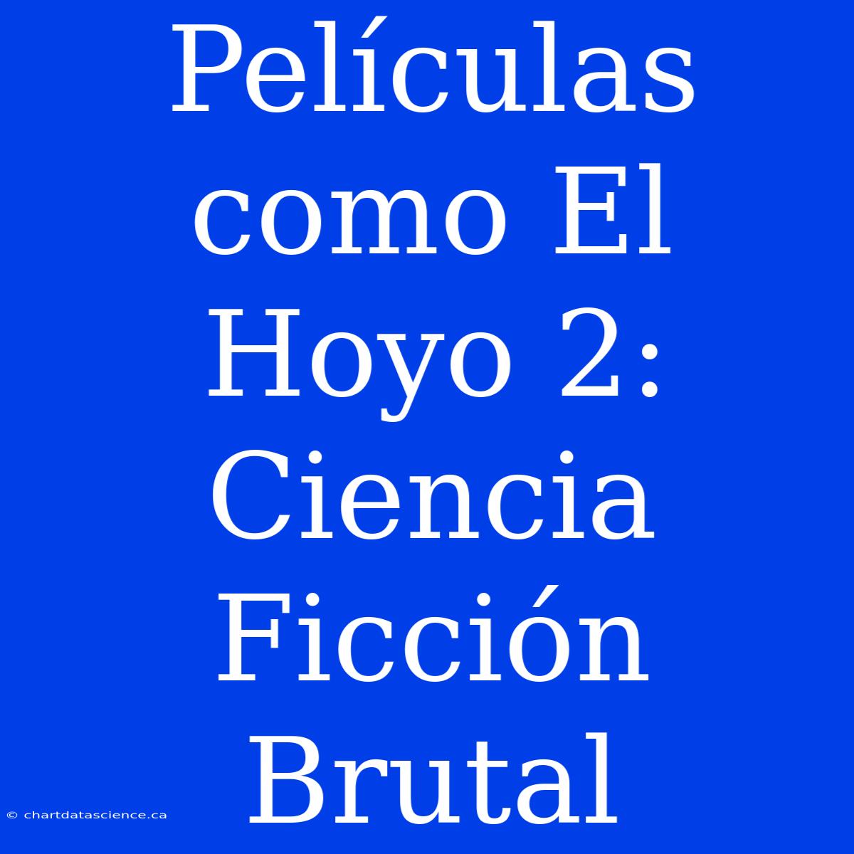 Películas Como El Hoyo 2: Ciencia Ficción Brutal