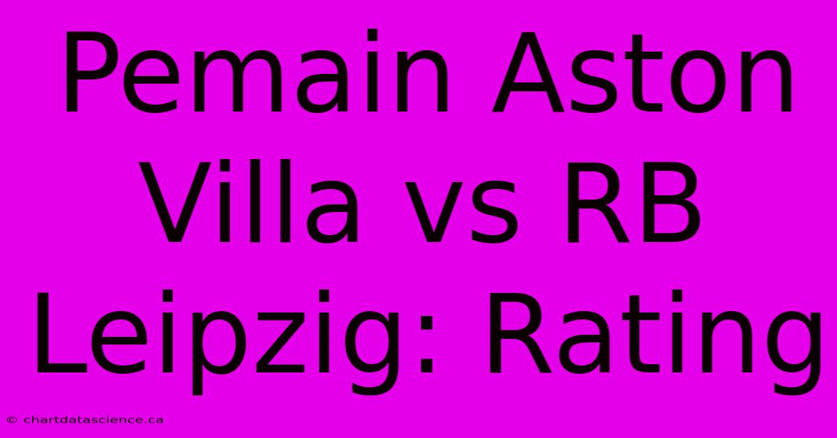 Pemain Aston Villa Vs RB Leipzig: Rating