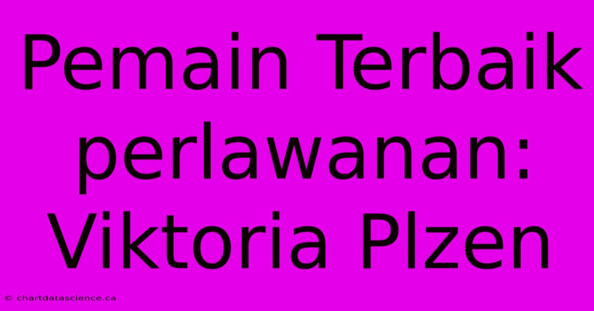 Pemain Terbaik Perlawanan: Viktoria Plzen