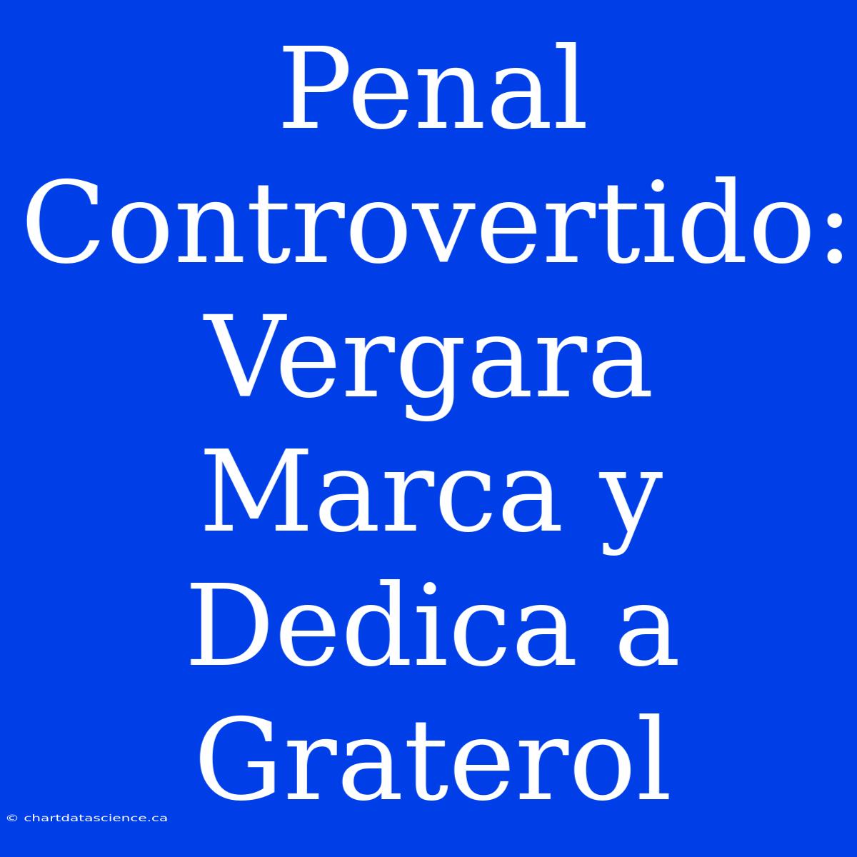 Penal Controvertido: Vergara Marca Y Dedica A Graterol