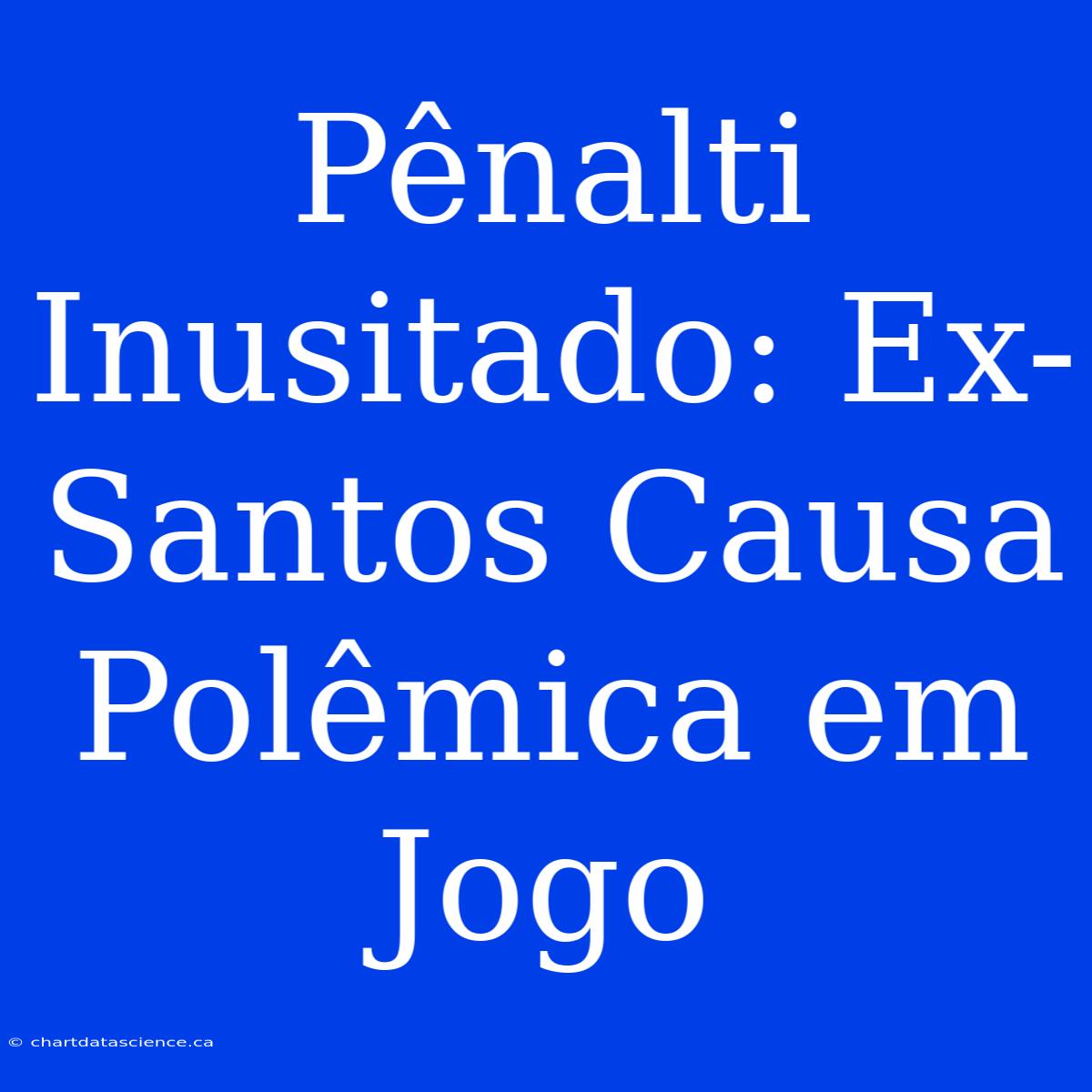 Pênalti Inusitado: Ex-Santos Causa Polêmica Em Jogo