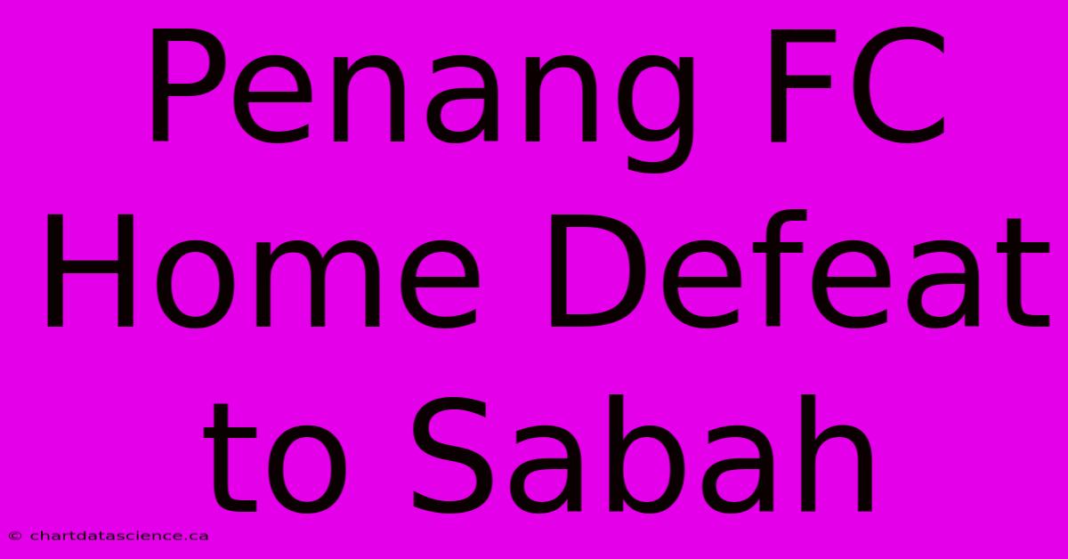 Penang FC Home Defeat To Sabah