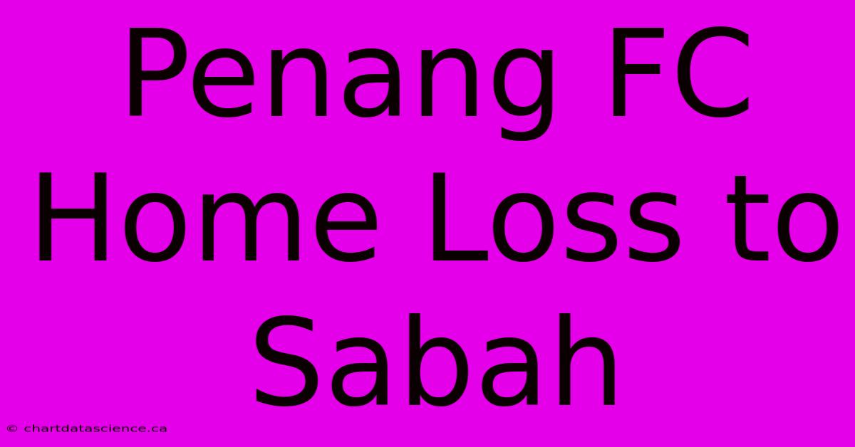 Penang FC Home Loss To Sabah